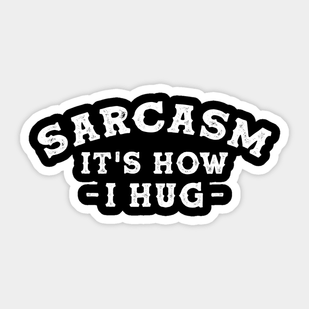 Sarcasm It's How I Hug  Funny Sarcasm 7 Sticker by HayesHanna3bE2e